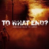 To What End? ‎– Concealed...